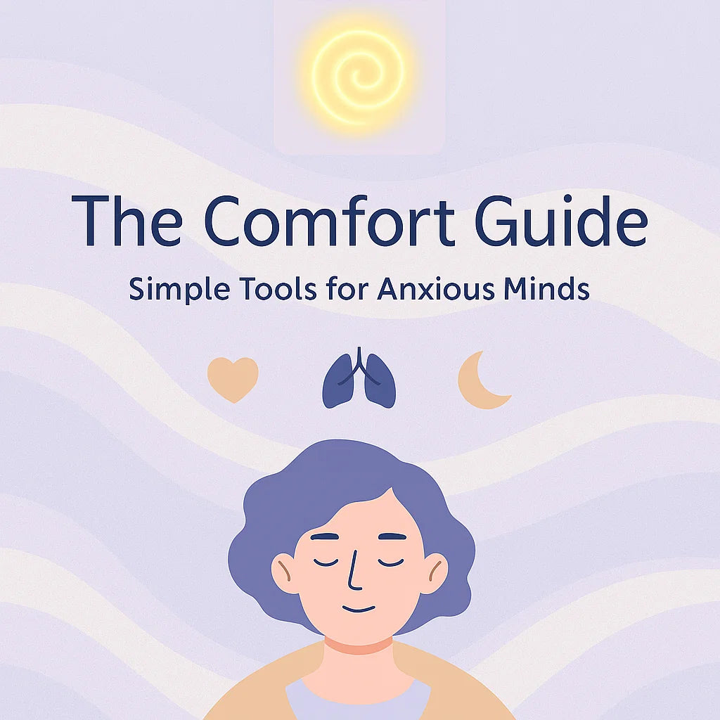 The Comfort Guide: Simple Tools for Anxious Minds